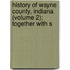 History of Wayne County, Indiana (Volume 2); Together with S