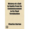History of a Suit in Equity from Its Commencement to Its Fin by Charles Barton