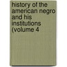 History of the American Negro and His Institutions (Volume 4 door Arthur Bunyan Caldwell