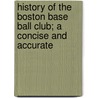 History of the Boston Base Ball Club; A Concise and Accurate door George V. Tuohey