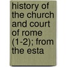 History of the Church and Court of Rome (1-2); From the Esta by Hallifield Cosgayne O'Donnoghue