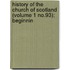 History of the Church of Scotland (Volume 1 No.93); Beginnin