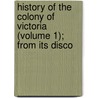 History of the Colony of Victoria (Volume 1); From Its Disco door Henry Gyles Turner