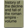 History of the Decline and Fall of the Roman Empire - Volume door Edward Gibbon