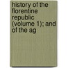 History of the Florentine Republic (Volume 1); And of the Ag door Lorenzo L. Da Ponte