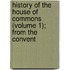 History of the House of Commons (Volume 1); From the Convent
