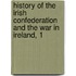 History of the Irish Confederation and the War in Ireland, 1