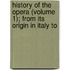 History of the Opera (Volume 1); From Its Origin in Italy to