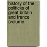 History of the Politicks of Great Britain and France (Volume door Herbert Marsh