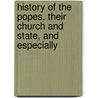 History of the Popes, Their Church and State, and Especially door Leopold Von Ranke