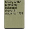 History of the Protestant Episcopal Church in Alabama, 1763 by Walter Claiborne Whitaker