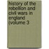 History of the Rebellion and Civil Wars in England (Volume 3