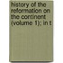 History of the Reformation on the Continent (Volume 1); In T