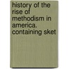 History of the Rise of Methodism in America. Containing Sket door John Lednum