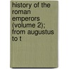 History of the Roman Emperors (Volume 2); From Augustus to t by Robert Lynam