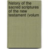 History of the Sacred Scriptures of the New Testament (Volum door Eduard Reuss