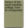 History of the South Carolina College, from Its Incorporatio by Maximilian La Borde
