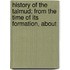 History of the Talmud; From the Time of Its Formation, about