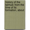 History of the Talmud; From the Time of Its Formation, about by Michael Levi Rodkinson