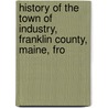 History of the Town of Industry, Franklin County, Maine, fro door William Collins Hatch