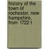History of the Town of Rochester, New Hampshire, from 1722 t