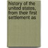 History of the United States, from Their First Settlement as