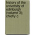 History of the University of Edinburgh (Volume 3); Chiefly C