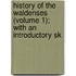 History of the Waldenses (Volume 1); With an Introductory Sk