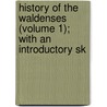 History of the Waldenses (Volume 1); With an Introductory Sk by Adam Blair