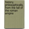 History, Philosophically, from the Fall of the Roman Empire door George Müller