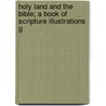 Holy Land and the Bible; A Book of Scripture Illustrations G door Dd Cunningham Geikie