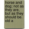 Horse and Dog; Not as They Are, But as They Should Be. Old a door H. Sample