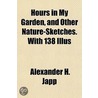 Hours in My Garden, and Other Nature-Sketches. with 138 Illu door Alexander H. Japp