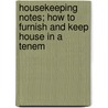 Housekeeping Notes; How to Furnish and Keep House in a Tenem by Mabel Hyde Kittredge