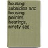 Housing Subsidies and Housing Policies. Hearings, Ninety-Sec