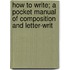 How to Write; A Pocket Manual of Composition and Letter-Writ