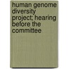 Human Genome Diversity Project; Hearing Before the Committee by United States. Congress. Affairs