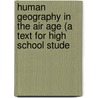 Human Geography in the Air Age (a Text for High School Stude by [Renner