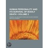Human Personality and Its Survival of Bodily Death (Volume 2 by Frederic William Henry Myers