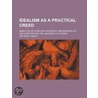 Idealism as a Practical Creed; Being the Lectures on Philoso door Sir Henry Jones