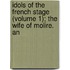 Idols of the French Stage (Volume 1); The Wife of Molire. An