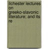 Ilchester Lectures on Greeko-Slavonic Literature; And Its Re door Moses Gaster