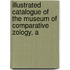 Illustrated Catalogue of the Museum of Comparative Zology, a