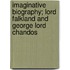 Imaginative Biography; Lord Falkland and George Lord Chandos