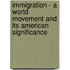 Immigration - A World Movement And Its American Significance