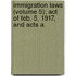 Immigration Laws (Volume 5); Act of Feb. 5, 1917, and Acts A