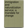 Immigration and Naturalization Service; A Mandate for Change by States Congress House United States Congress House