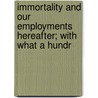 Immortality and Our Employments Hereafter; With What a Hundr door J.M. Peebles
