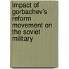 Impact of Gorbachev's Reform Movement on the Soviet Military door United States Congress House Panel