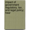 Impact of Government Regulatory, Tax, and Legal Policy; Hear by United States. Technology
